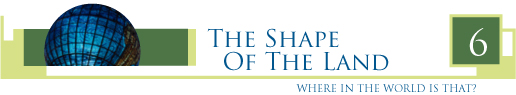 Lesson 6: The Shape of the Land: Where in the world is that?